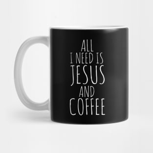 All I Need Is Jesus And Coffee Mug